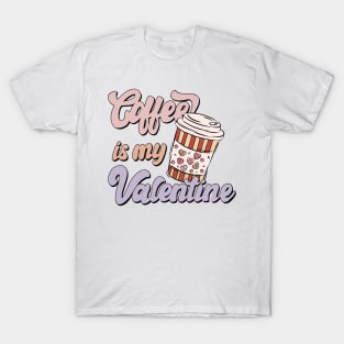 Coffee is My Valentine, Coffee Lover T-Shirt